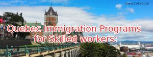 Read more about the article Quebec Immigration Programs for Skilled workers 2022