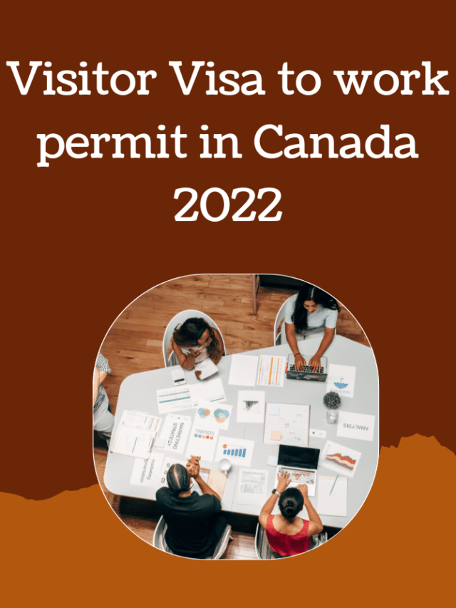 Read more about the article Visitor Visa to Work Permit in Canada 2022
