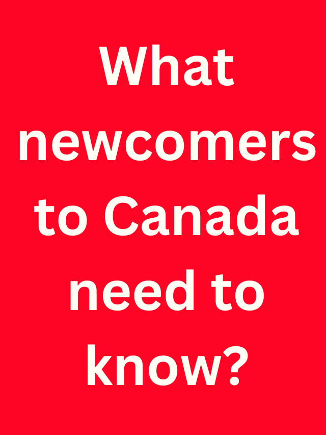 Read more about the article What newcomers to Canada need to know?