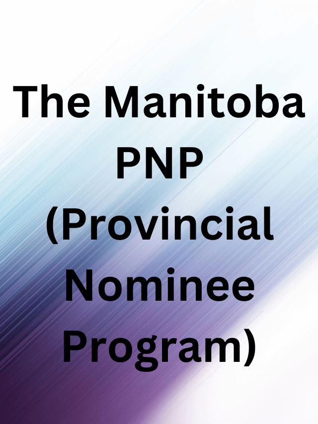 Read more about the article The Manitoba PNP (Provincial Nominee Program) 2023