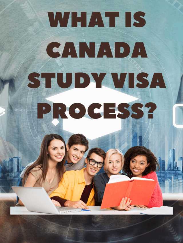 Read more about the article What is Canada Study Visa Process?