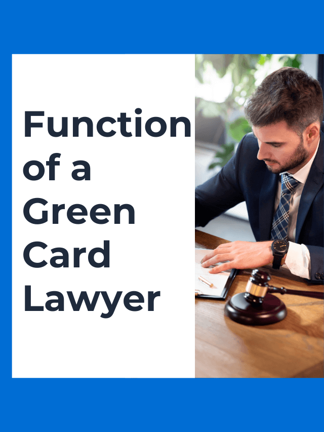 Read more about the article Understanding the Function of a Green Card Lawyer in Immigration Processe