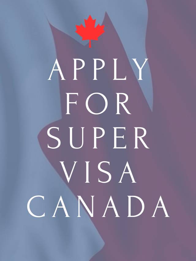 Read more about the article Apply for Super Visa Canada