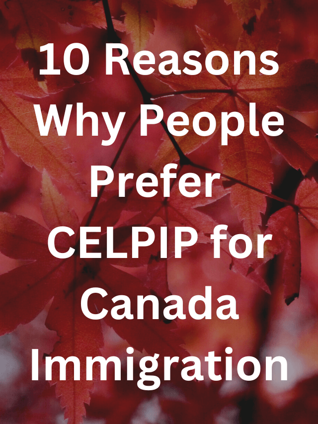 Read more about the article 10 Reasons Why People Prefer CELPIP for Canada Immigration