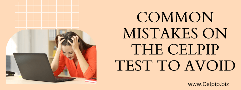 Common Mistakes on the CELPIP Test to Avoid