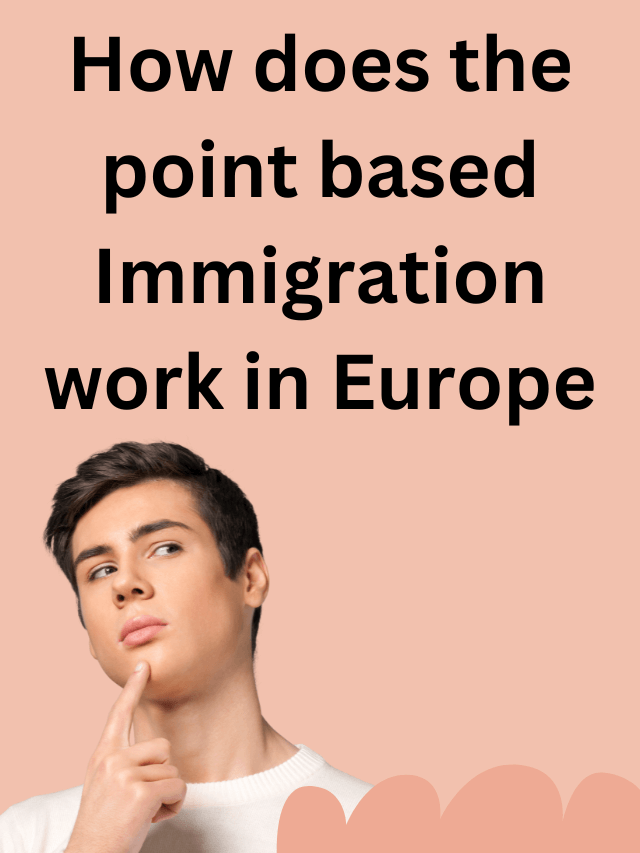 Read more about the article How does the point  based immigration work  in Europe