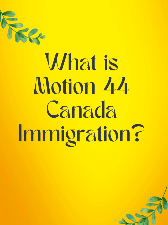 Read more about the article What is Motion 44 Canada Immigration?