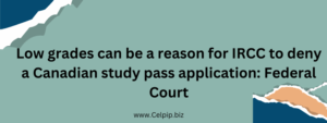 Read more about the article Low grades can be a reason for IRCC to deny a Canadian study pass application: Federal Court