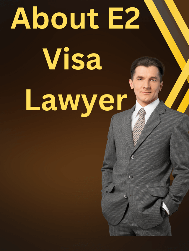 Read more about the article About E2 Visa Lawyer