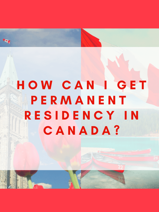 Read more about the article How can I get permanent residency in Canada