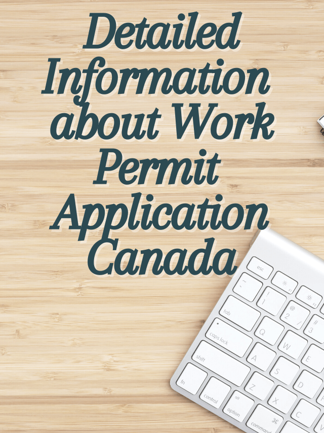 Read more about the article Detailed Information about Work Permit Application Canada