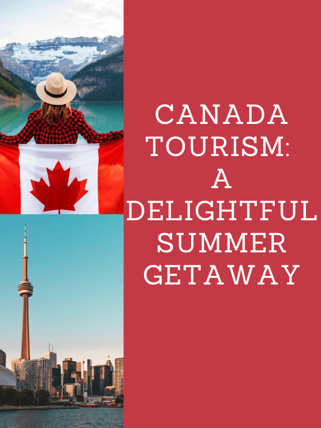 Read more about the article canada Tourism: a Delightful Summer Getaway