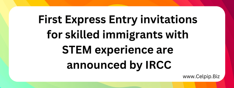 https://celpip.biz/first-express-entry-invitations-for-skilled-immigrants-with-stem-experience-are-announced-by-ircc/