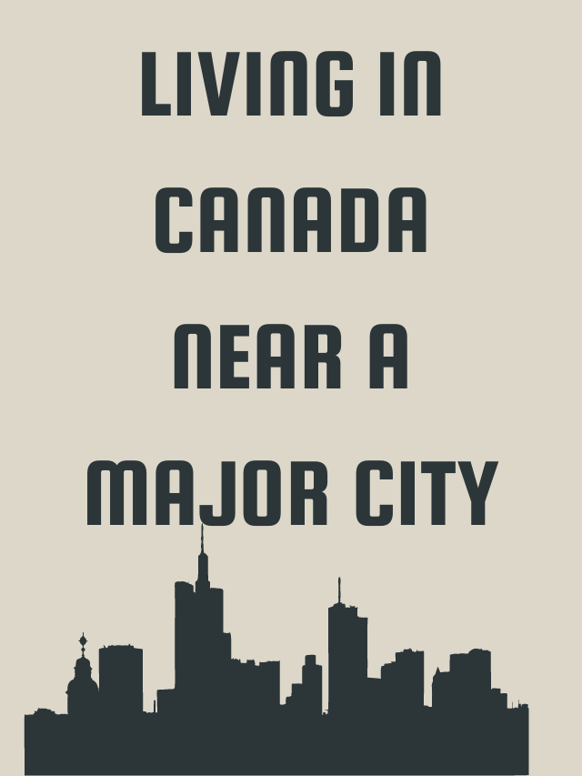 Read more about the article Living in Canada near a major city