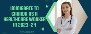 Read more about the article Immigrate to Canada as a Healthcare Worker in 2023-24