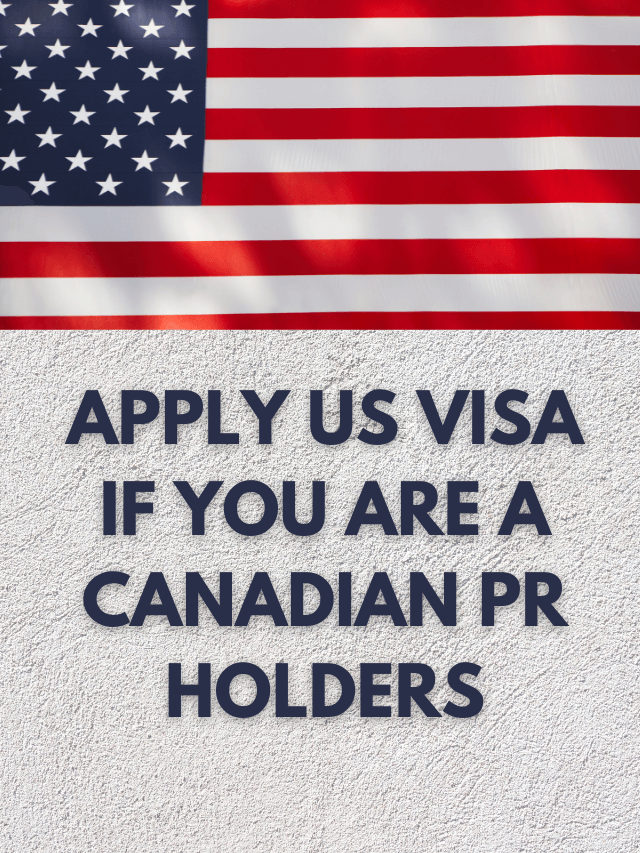 Read more about the article Apply US Visa if you are a Canadian PR Holder