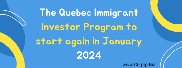 The Quebec Immigrant Investor Program to start again in January 2024