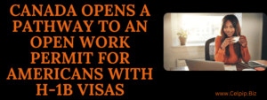Read more about the article Canada opens a pathway to an open work permit for Americans
