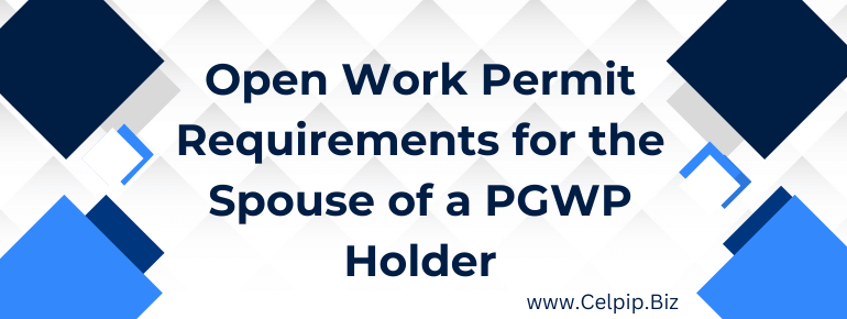 Open Work Permit Requirements for the Spouse of a PGWP Holder
