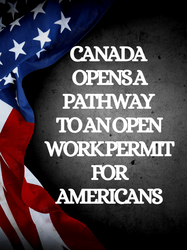 Read more about the article Canada opens a pathway to an open work permit for Americans