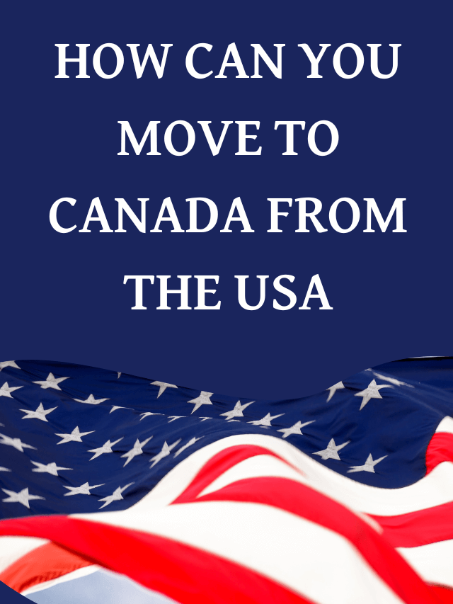 Read more about the article How Can You Move to Canada From the USA