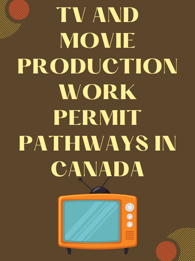 Read more about the article TV and movie production Work permit pathways in Canada