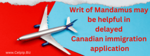 Read more about the article Writ of Mandamus may be helpful in  Canadian Immigration