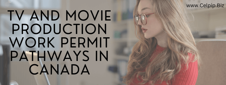 TV and movie production Work permit pathways in Canada