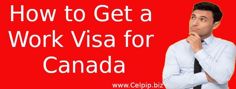 You are currently viewing How to Get a Work Visa for Canada