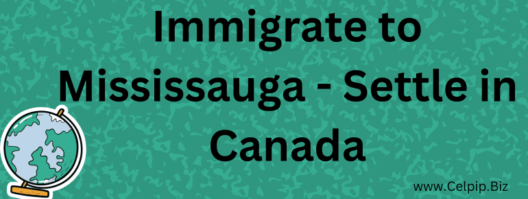 You are currently viewing Immigrate to Mississauga – Settle in Canada