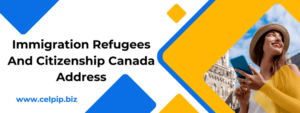 Read more about the article IRCC- Immigration Refugees And Citizenship Canada Address
