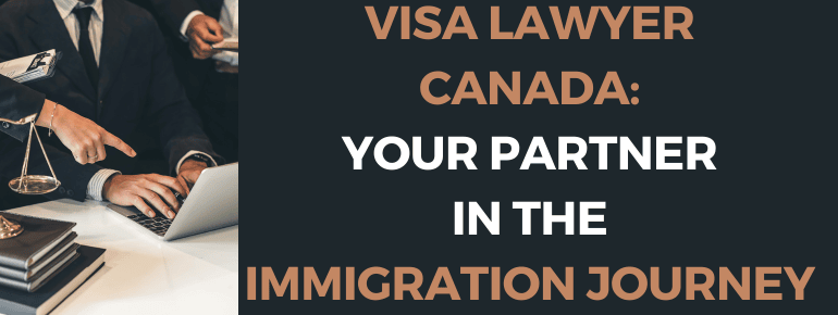 You are currently viewing Visa Lawyer Canada: Your Partner in the Immigration Journey