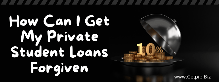 You are currently viewing How Can I Get My Private Student Loans Forgiven?