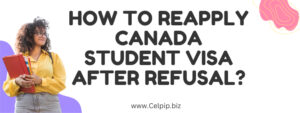 Read more about the article How to Reapply Canada Student Visa After Refusal?