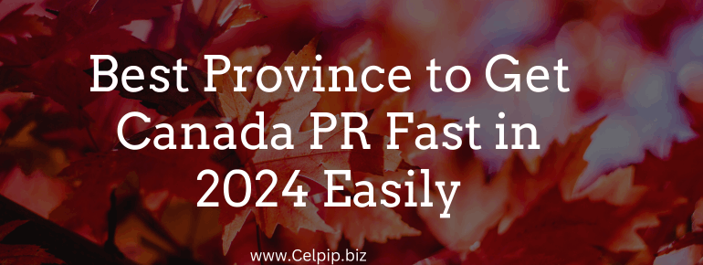 You are currently viewing Best Province to Get Canada PR Fast in 2024 Easily