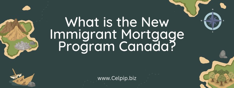 You are currently viewing What is the New Immigrant Mortgage Program Canada?