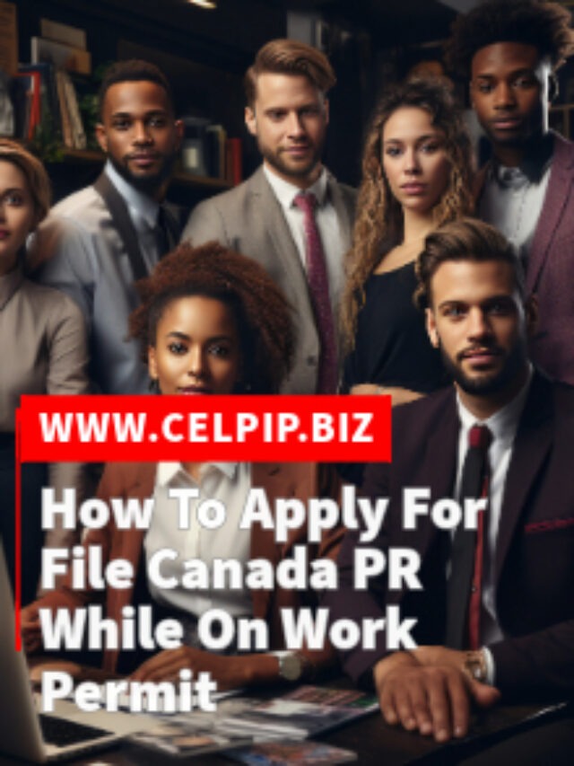 Read more about the article How To Apply For File Canada PR While On Work Permit