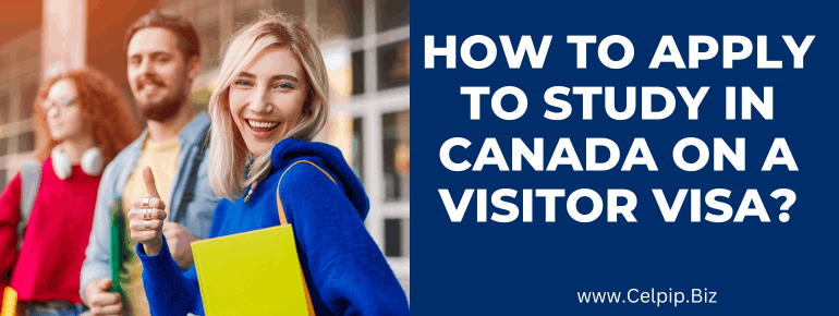 Read more about the article How to Apply to Study in Canada on Visitor Visa?