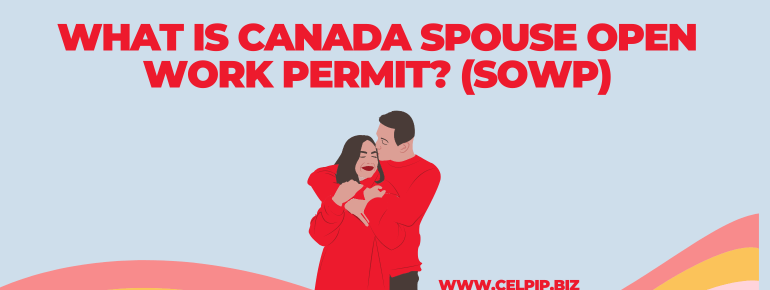 Read more about the article What is Canada Spouse Open Work Permit?