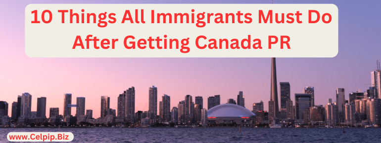 You are currently viewing 10 Things All Immigrants Must Do After Getting Canada PR