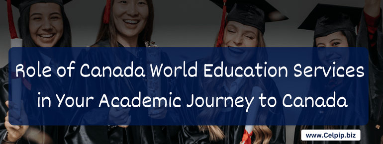 You are currently viewing Role of Canada World Education Services in Your Academic Journey to Canada