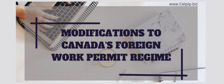 You are currently viewing Modifications to Canada’s foreign work permit regime