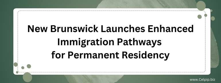 Read more about the article New Brunswick Launches Enhanced Immigration Pathways for Permanent Residency