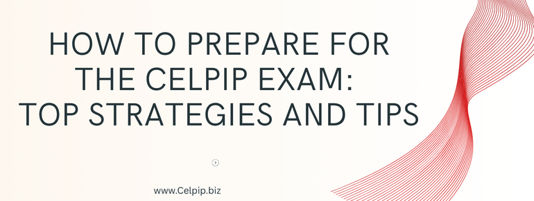 Read more about the article How to Prepare for the CELPIP Exam: Top Strategies and Tips